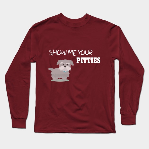 Show Me Your Pitties Funny Dog Lover Cute Gift Long Sleeve T-Shirt by StrompTees